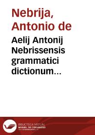 Aelij Antonij Nebrissensis grammatici dictionum hispaniaru[m] in latinum sermonem translatio explicita est