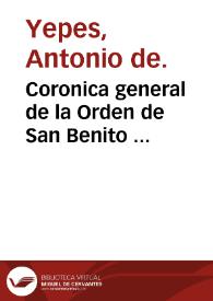 Coronica general de la Orden de San Benito ... / por el maestro Fray Antonio de Yepes; tomo V centuria V [y sexta] | Biblioteca Virtual Miguel de Cervantes