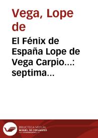 El Fénix de España Lope de Vega Carpio... : septima parte de sus comedias : con loas, entremeses y bayles... | Biblioteca Virtual Miguel de Cervantes