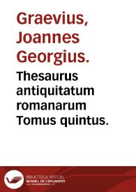 Thesaurus antiquitatum romanarum   Tomus quintus. / congestus a Joanne Georgio Graevio ... | Biblioteca Virtual Miguel de Cervantes