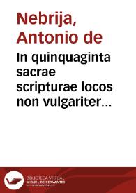 In quinquaginta sacrae scripturae locos non vulgariter enarratos tertia quinquagenia. | Biblioteca Virtual Miguel de Cervantes
