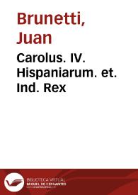 Carolus. IV. Hispaniarum. et. Ind. Rex / Cayetanus Merchi, inv. et sculp., Antonius Martinez del., Joannes Brunetti inc. Matr. 1799. | Biblioteca Virtual Miguel de Cervantes