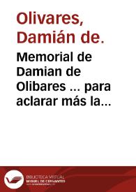 Memorial de Damian de Olibares ... para aclarar más la cuenta del que hizo a 27 de Iulio de 1620 para la junta que su Majestad que està en el cielo, nombrò ... | Biblioteca Virtual Miguel de Cervantes