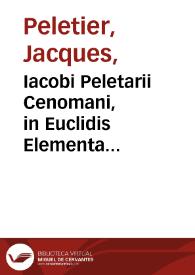 Iacobi Peletarii Cenomani, in Euclidis Elementa Geometrica demonstrationum libri sex ... | Biblioteca Virtual Miguel de Cervantes