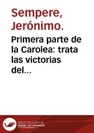 Primera parte de la Carolea : trata las victorias del Emperador Carlo [sic] V Rey de España ... / compuesta por Hieronymo Sempere ... | Biblioteca Virtual Miguel de Cervantes