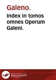 Index in tomos omnes Operum Galeni. | Biblioteca Virtual Miguel de Cervantes