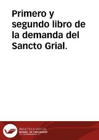 Primero y segundo libro de la demanda del Sancto Grial. | Biblioteca Virtual Miguel de Cervantes