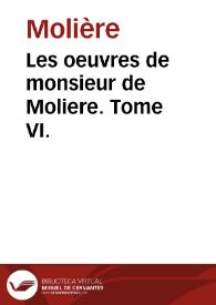 Les oeuvres de monsieur de Moliere.  Tome VI. | Biblioteca Virtual Miguel de Cervantes