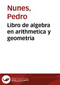 Libro de algebra en arithmetica y geometria / compuesto por el doctor Pedro Nuñez ... | Biblioteca Virtual Miguel de Cervantes