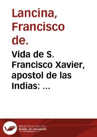 Vida de S. Francisco Xavier, apostol de las Indias : assuntos politicos y morales de poesia... / por don Francisco de Lancina. | Biblioteca Virtual Miguel de Cervantes