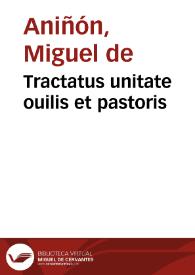 Tractatus unitate ouilis et pastoris / editus per Michaelem de Aninyon... | Biblioteca Virtual Miguel de Cervantes