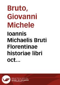 Ioannis Michaelis Bruti Florentinae historiae libri octo priores ... | Biblioteca Virtual Miguel de Cervantes