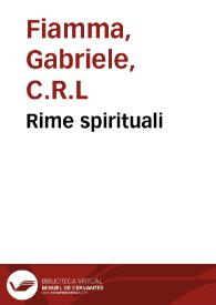 Rime spirituali / del R. D. Gabriel Fiamma, canonico regolare lateranense; con l'espositione di lui medesimo | Biblioteca Virtual Miguel de Cervantes