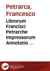 Librorum Francisci Petrarche Impressorum Annotatio ... | Biblioteca Virtual Miguel de Cervantes