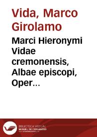 Marci Hieronymi Vidae cremonensis, Albae episcopi, Opera ... | Biblioteca Virtual Miguel de Cervantes