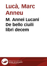 M. Annei Lucani De bello ciuili libri decem | Biblioteca Virtual Miguel de Cervantes