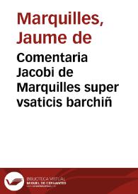 Comentaria Jacobi de Marquilles super vsaticis barchiñ | Biblioteca Virtual Miguel de Cervantes
