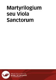 Martyrilogium seu Viola Sanctorum | Biblioteca Virtual Miguel de Cervantes