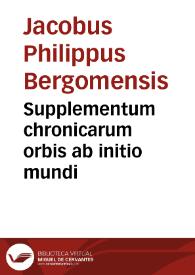 Supplementum chronicarum orbis ab initio mundi / [Jacobus Philippus Bergomensis] | Biblioteca Virtual Miguel de Cervantes