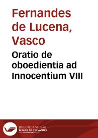 Oratio de oboedientia ad Innocentium VIII / [Vasco Fernandes de Lucena] | Biblioteca Virtual Miguel de Cervantes