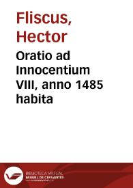 Oratio ad Innocentium VIII, anno 1485 habita / [Hector Fliscus] | Biblioteca Virtual Miguel de Cervantes