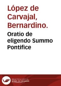 Oratio de eligendo Summo Pontifice / [Bernardino López de Carvajal] | Biblioteca Virtual Miguel de Cervantes