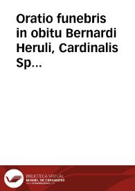 Oratio funebris in obitu Bernardi Heruli, Cardinalis Spoletani | Biblioteca Virtual Miguel de Cervantes