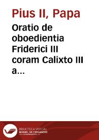 Oratio de oboedientia Friderici III coram Calixto III anno 1455 habita / [Pius II] | Biblioteca Virtual Miguel de Cervantes