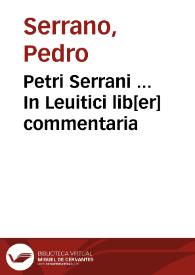 Petri Serrani ... In Leuitici lib[er] commentaria | Biblioteca Virtual Miguel de Cervantes