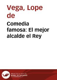 Comedia famosa : El mejor alcalde el Rey / De Lope de Vega Carpio | Biblioteca Virtual Miguel de Cervantes