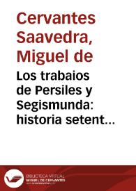 Los trabaios de Persiles y Sigismunda : historia setentrional / por Miguel de Ceruantes Saavedra ... | Biblioteca Virtual Miguel de Cervantes