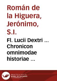 Fl. Lucii Dextri ... Chronicon omnimodae historiae ... / nunc demum opera et studio Fr. Francisci Biuarii ... Cisterciensis monachi ... | Biblioteca Virtual Miguel de Cervantes
