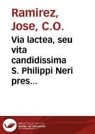 Portada:Via lactea, seu vita candidissima S. Philippi Neri presbyteri ... SS. D. N. Innocentio XI P.O.M. dicatum opus / per doct. Iosephum Ramirez ...