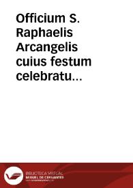 Officium S. Raphaelis Arcangelis cuius festum celebratur III Dominica post Pascha ... | Biblioteca Virtual Miguel de Cervantes