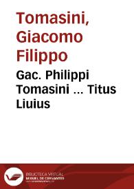 Gac. Philippi Tomasini ... Titus Liuius | Biblioteca Virtual Miguel de Cervantes