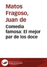 Comedia famosa : El mejor par de los doce / De Don Juan de Matos Fragoso, y Don Agustin Moreto | Biblioteca Virtual Miguel de Cervantes