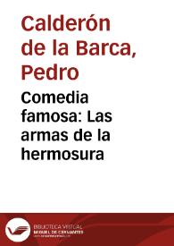 Comedia famosa : Las armas de la hermosura / De D. Pedro Calderon de la Barca | Biblioteca Virtual Miguel de Cervantes