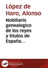 Nobiliario genealogico de los reyes y titulos de España ... / compuesto por Alonso Lopez de Haro ... | Biblioteca Virtual Miguel de Cervantes