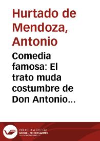 Comedia famosa : El trato muda costumbre de Don Antonio de Mendoza | Biblioteca Virtual Miguel de Cervantes