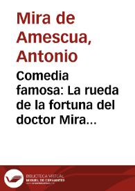 Comedia famosa : La rueda de la fortuna del doctor Mira de Mesqua | Biblioteca Virtual Miguel de Cervantes
