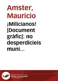 ¡Milicianos! : no desperdicieis municiones, víveres ni energía / Mauricio Amster | Biblioteca Virtual Miguel de Cervantes