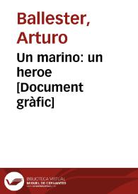 Un marino: un heroe  [Document gràfic] / Arturo Ballester | Biblioteca Virtual Miguel de Cervantes