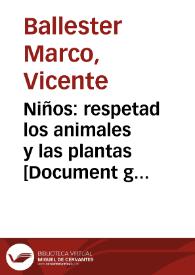 Niños: respetad los animales y las plantas  [Document gràfic] / V. Ballester Marco, S.U.P.L. Bellas Artes C.N.T.-A.I.T. | Biblioteca Virtual Miguel de Cervantes