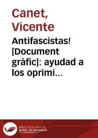 Antifascistas! : ayudad a los oprimidos en el campo faccioso / Canet, Aliança d'Intel·lectuals per a defensa de la cultura... | Biblioteca Virtual Miguel de Cervantes