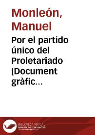 Por el partido único del Proletariado : Comité provincial de enlace / monleón | Biblioteca Virtual Miguel de Cervantes