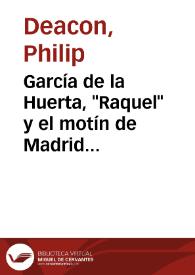 García de la Huerta, "Raquel" y el motín de Madrid de 1766 / Philip Deacon | Biblioteca Virtual Miguel de Cervantes