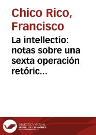 La intellectio: notas sobre una sexta operación retórica / Francisco Chico Rico | Biblioteca Virtual Miguel de Cervantes