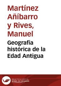 Geografía histórica de la Edad Antigua / Manuel Martínez Añíbarro y Rives | Biblioteca Virtual Miguel de Cervantes