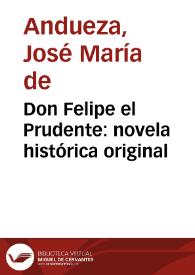 Don Felipe el Prudente: novela histórica original / por José M. de Andueza | Biblioteca Virtual Miguel de Cervantes