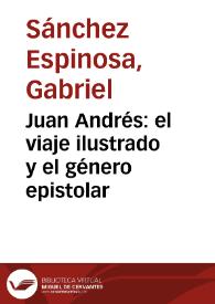 Juan Andrés: el viaje ilustrado y el género epistolar / Gabriel Sánchez Espinosa | Biblioteca Virtual Miguel de Cervantes